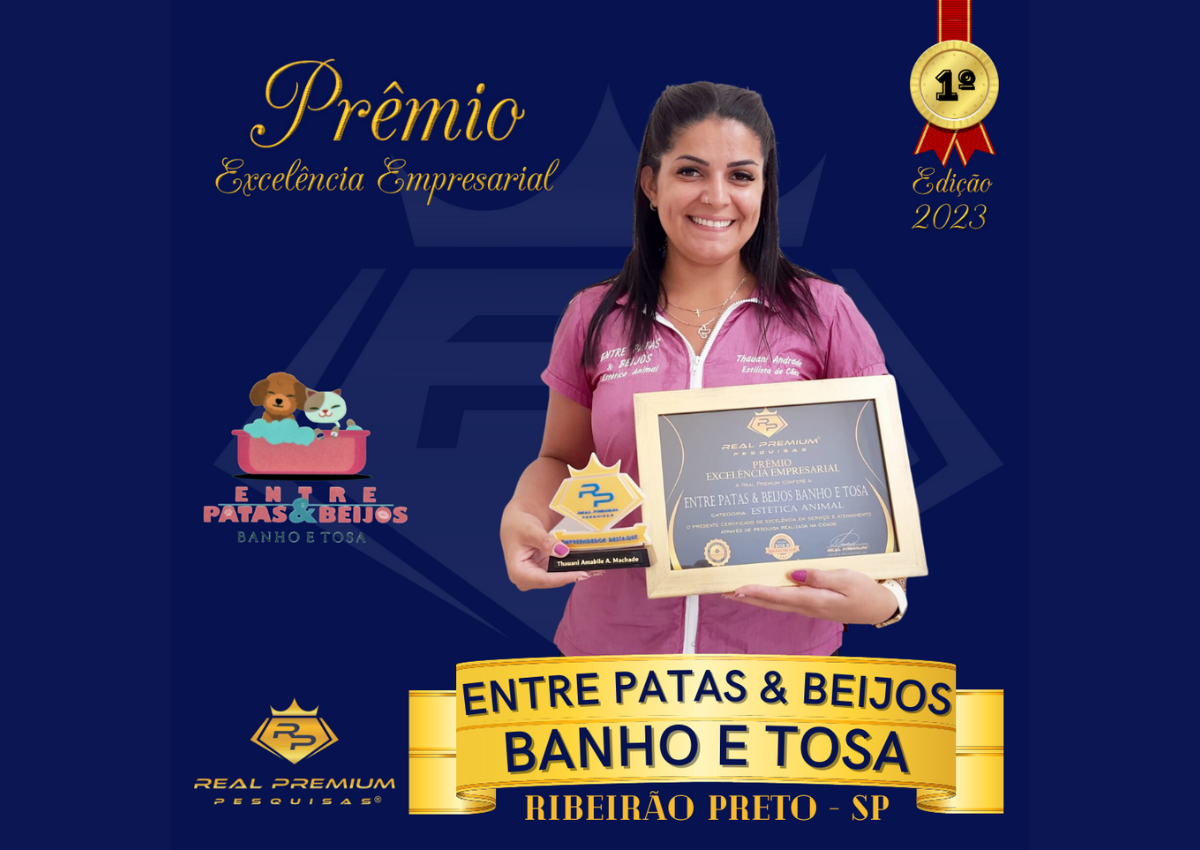 Prêmio Excelência Empresarial 2023 na Categoria Estética Animal em Ribeirão Preto. Entre Patas & Beijos Banho e Tosa